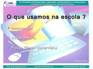 Imagem real Documentário Ficção (filmes comerciais) O que usamos na escola ? 