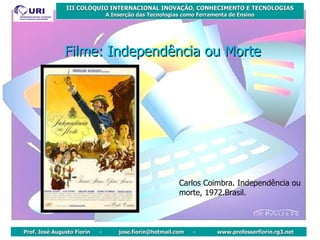 Filme: Independência ou Morte Carlos Coimbra. Independência ou morte, 1972.Brasil. 