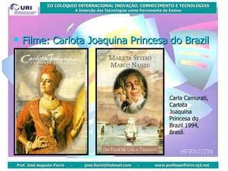 Filme: Carlota Joaquina Princesa do  Brazil Carla Camurati, Carlota Joaquina Princesa do Brazil 1994, Brasil. 