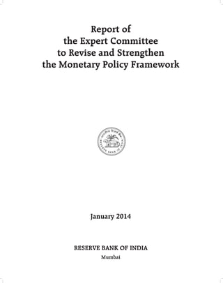 Report of 
the Expert Committee 
to Revise and Strengthen 
the Monetary Policy Framework 
January 2014 
RESERVE BANK OF INDIA 
Mumbai 
 