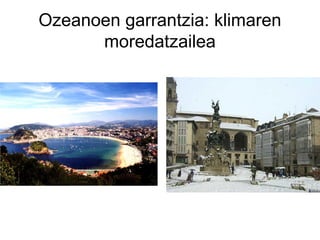 Ozeanoen garrantzia: klimaren
      moredatzailea
 