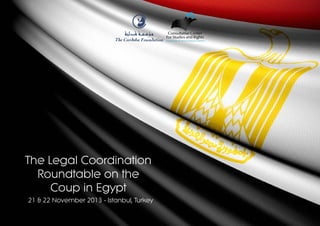 The Legal Coordination
Roundtable on the
Coup in Egypt
21 & 22 November 2013 - Istanbul, Turkey

 