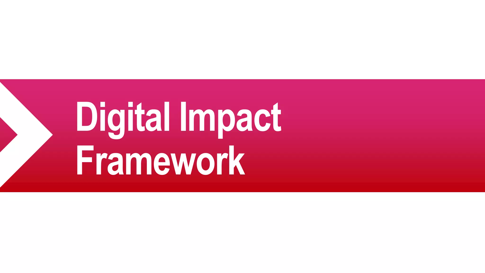Digital Impact
Framework
 