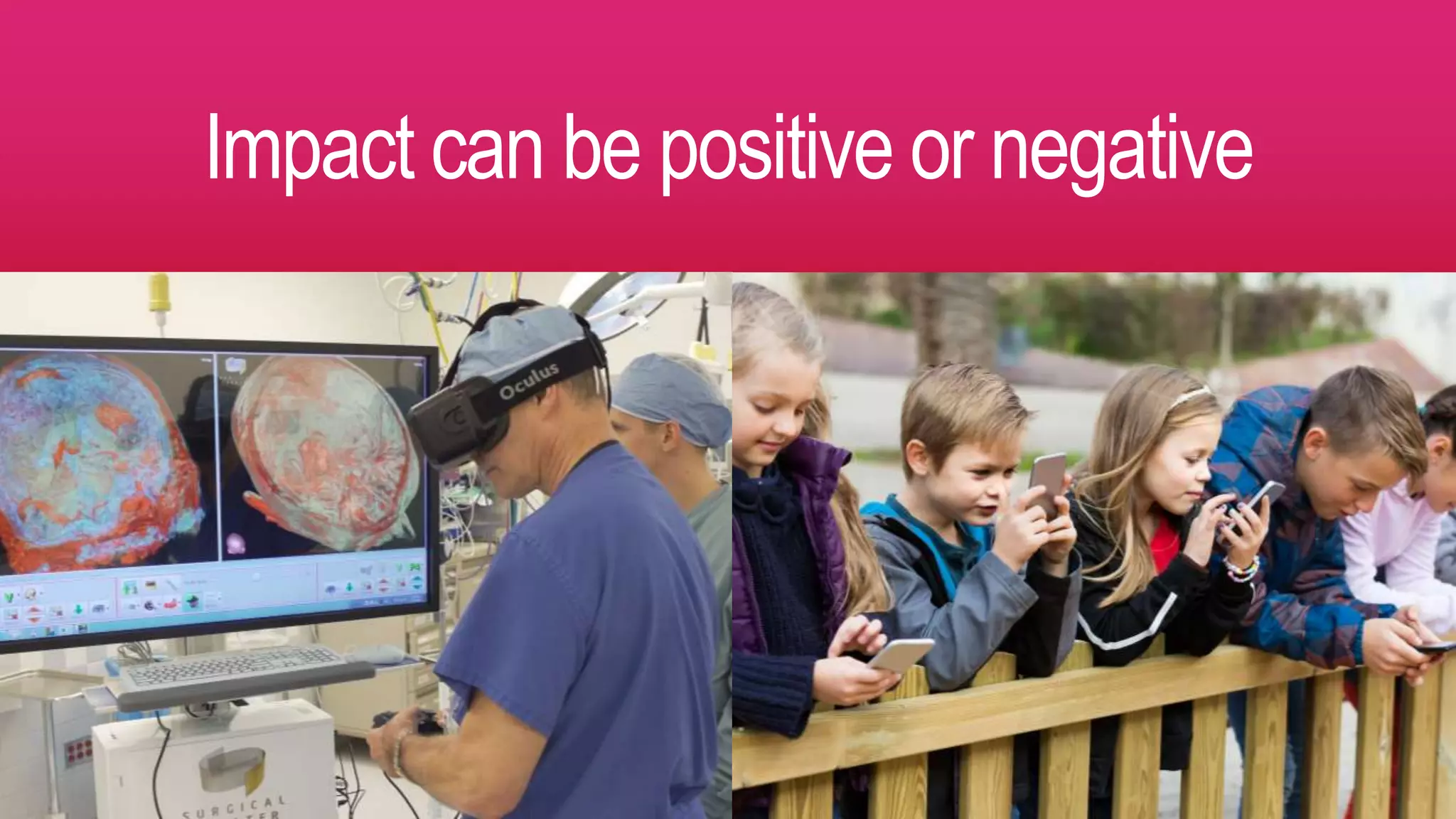 Impact can be positive or negative
 