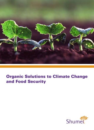 Organic Solutions to Climate Change
and Food Security
 