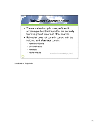 Rainwater is very clean.




                           34
 