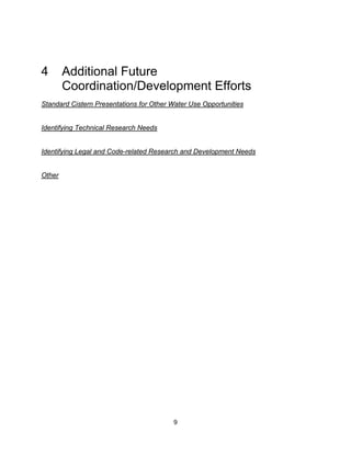 4       Additional Future
        Coordination/Development Efforts
Standard Cistern Presentations for Other Water Use Opportunities


Identifying Technical Research Needs


Identifying Legal and Code-related Research and Development Needs


Other




                                         9
 
 