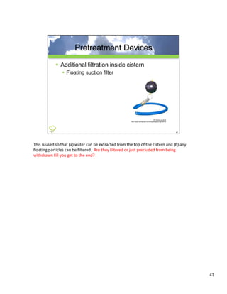 This is used so that (a) water can be extracted from the top of the cistern and (b) any 
floating particles can be filtered. Are they filtered or just precluded from being 
withdrawn till you get to the end?




                                                                                           41
 