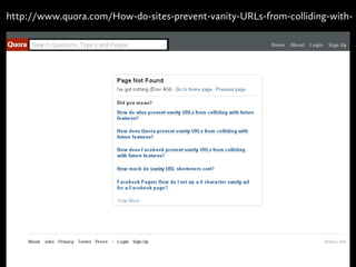 http://www.quora.com/How-do-sites-prevent-vanity-URLs-from-colliding-with-
 