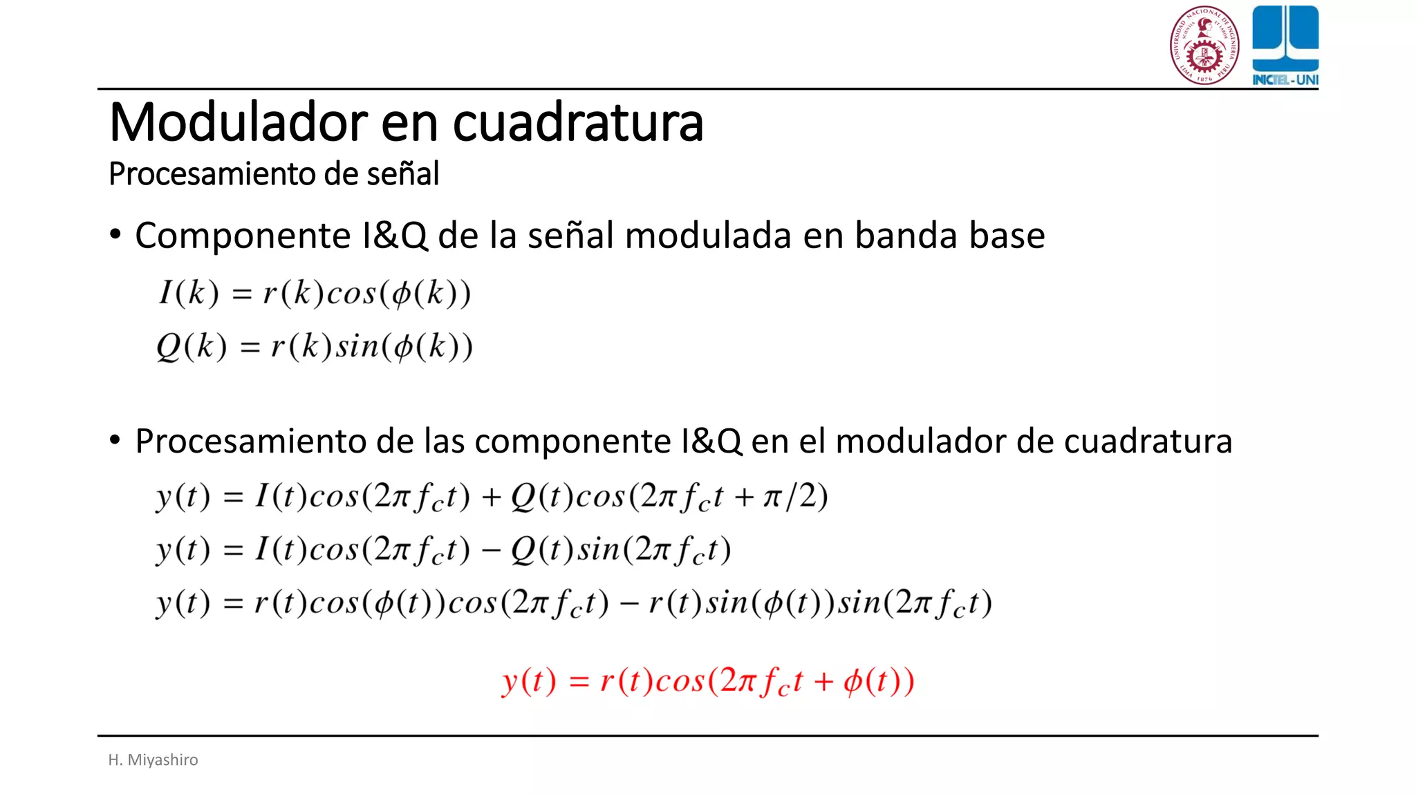 Modulador en cuadratura
Procesamiento de señal
H. Miyashiro
• Componente I&Q de la señal modulada en banda base
• Procesamiento de las componente I&Q en el modulador de cuadratura
 