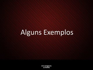 Alguns Exemplos
 