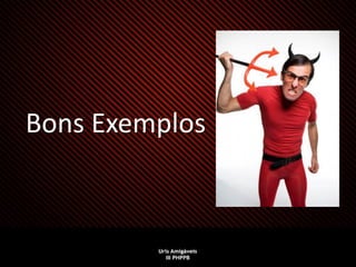 Bons Exemplos
 