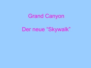 Grand Canyon   Der neue “Skywalk” 