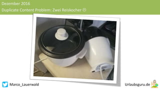 Marco_Lauerwald
Dezember 2016
Duplicate Content Problem: Zwei Reiskocher 
 