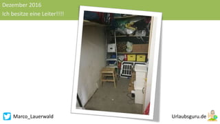 Marco_Lauerwald
Dezember 2016
Ich besitze eine Leiter!!!!
 