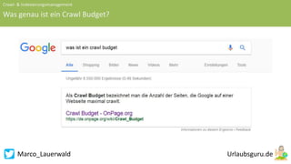 Marco_Lauerwald
Crawl- & Indexierungsmanagement
Was genau ist ein Crawl Budget?
 