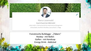 Französische Bulldogge - „Tibbers“
Hockey - mit Rollen
Golfen - mit Handicap
Energy Drink - Addicted
 