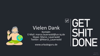 Vielen Dank
Kontakt:
E-Mail: marco.lauerwald@un-iq.de
Skype: Marco_Lauerwald
Twitter: @Marco_Lauerwald
www.urlaubsguru.de
 