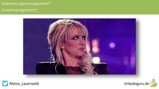 Marco_Lauerwald
Indexierungsmanagement?
Crawlmanagement?
 