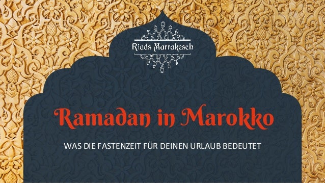 Ramadan in Marokko
WAS DIE FASTENZEIT FÜR DEINEN URLAUB BEDEUTET
 