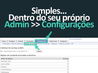 Simples...
Dentro do seu próprio
Admin >> Configurações

 