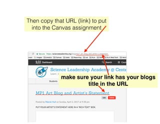Then copy that URL (link) to put
into the Canvas assignment
make sure your link has your blogs
title in the URL
 