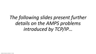 Vodafone Proprietary classified as C1 - Public
The following slides present further
details on the AMPS problems
introduced by TCP/IP…
 