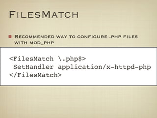 FilesMatch
 Recommended way to configure .php files
 with mod_php

<FilesMatch .php$>
 SetHandler application/x-httpd-php
...