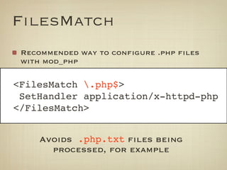 FilesMatch
 Recommended way to configure .php files
 with mod_php

<FilesMatch .php$>
 SetHandler application/x-httpd-php
...
