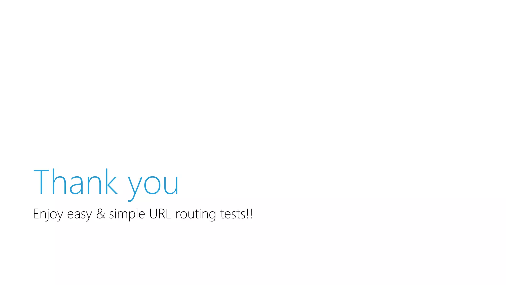 Thank you
Enjoy easy & simple URL routing tests!!