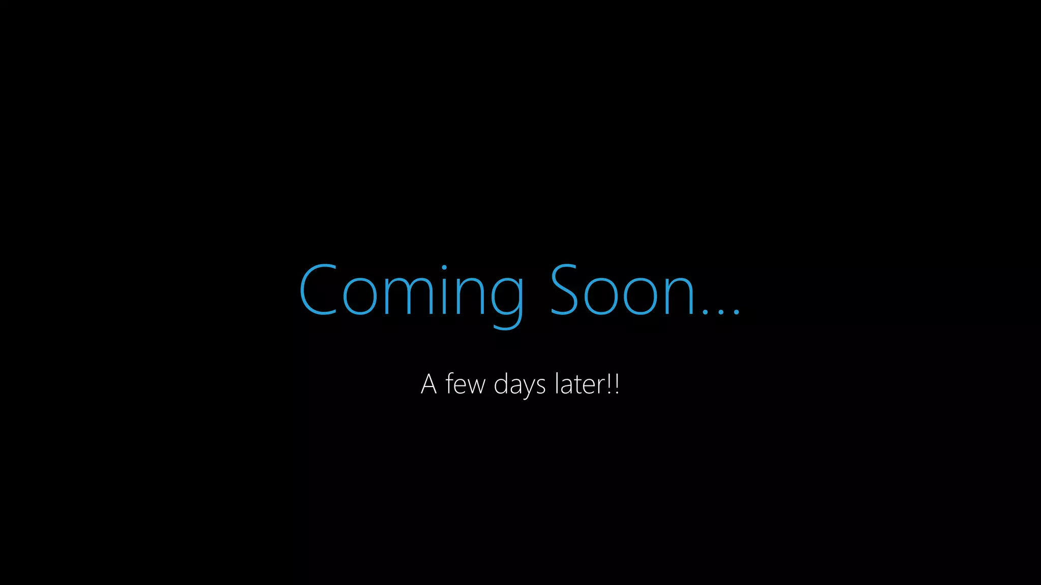 Coming Soon...
A few days later!!