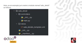 Enterprise
Here, as an example just create a module named ‘sale_detail’
as follows.
 
