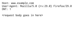 Host: www.example.com
User-Agent: Mozilla/5.0 (rv:29.0) Firefox/29.0
DNT: 1
<request body goes in here>
 