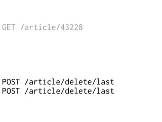 GET /article/43228
POST /article/delete/last
POST /article/delete/last
 