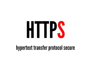 HTTPS
hypertext transfer protocol secure
 
