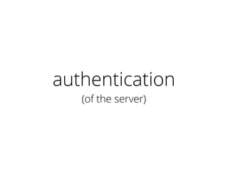 authentication
(of the server)
 