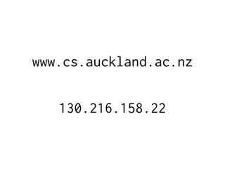www.cs.auckland.ac.nz
130.216.158.22
 