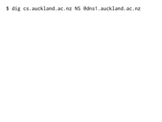 $ dig cs.auckland.ac.nz NS @dns1.auckland.ac.nz
 