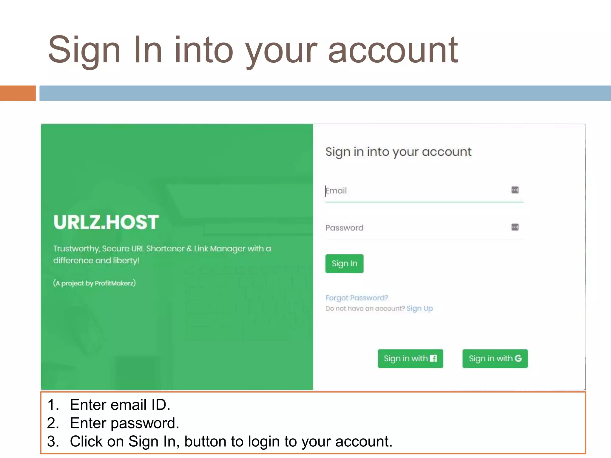 Sign In into your account
1. Enter email ID.
2. Enter password.
3. Click on Sign In, button to login to your account.
 