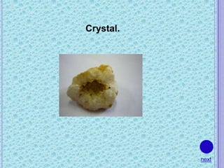 Crystal.




           next
 
