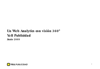 Un Web Analytics con visión 360º Yell Publicidad Junio 2009 