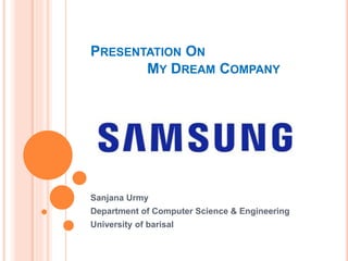 PRESENTATION ON
MY DREAM COMPANY
Sanjana Urmy
Department of Computer Science & Engineering
University of barisal
 