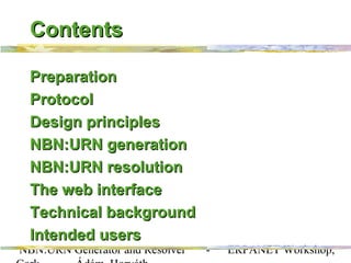 NBN:URN Generator and Resolver - ERPANET Workshop,
ContentsContents
PreparationPreparation
ProtocolProtocol
Design princip...