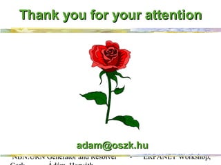 NBN:URN Generator and Resolver - ERPANET Workshop,
adam@oszk.huadam@oszk.hu
Thank you for your attentionThank you for your...