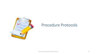 Procedure Protocols
45
Dept of Urology, GRH and KMC, Chennai.
 