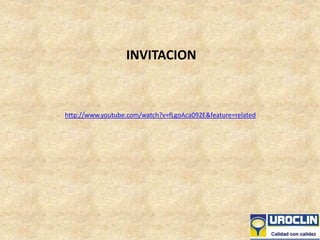 http://www.youtube.com/watch?v=fLgoAca092E&feature=related
INVITACION
 