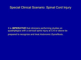 Special Clinical Scenario: Spinal Cord Injury <ul><li>It is  IMPERATIVE  that clinicians performing studies on quadriplegi...
