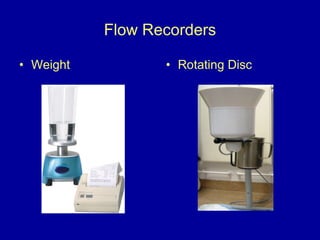 Flow Recorders <ul><li>Weight </li></ul><ul><li>Rotating Disc </li></ul>