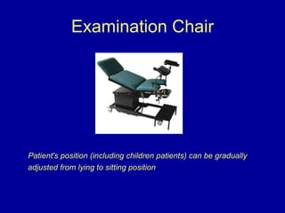 Examination Chair <ul><li>Patient's position (including children patients) can be gradually adjusted from lying to sitting...