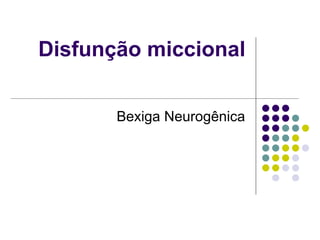 Disfunção miccional Bexiga Neurogênica 